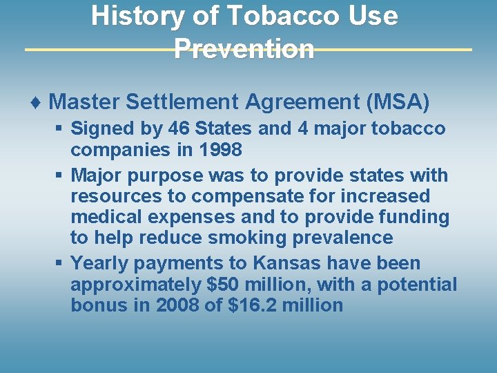 History of Tobacco Use Prevention ♦ Master Settlement Agreement (MSA) § Signed by 46