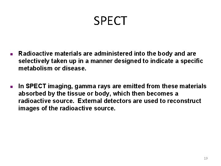 SPECT n n Radioactive materials are administered into the body and are selectively taken SPECT n n Radioactive materials are administered into the body and are selectively taken