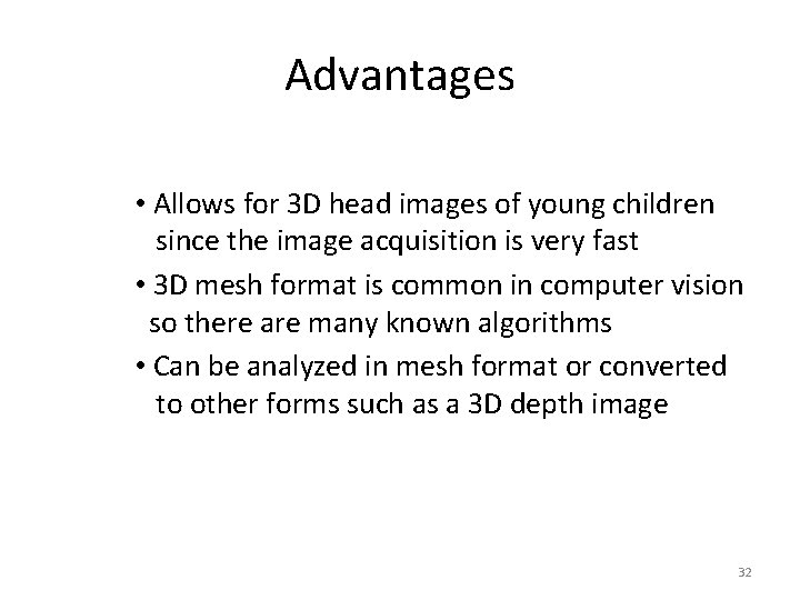 Advantages • Allows for 3 D head images of young children since the image Advantages • Allows for 3 D head images of young children since the image