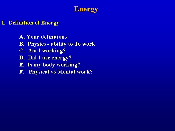 Energy I. Definition of Energy A. Your definitions B. Physics - ability to do