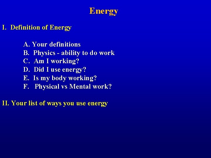 Energy I. Definition of Energy A. Your definitions B. Physics - ability to do
