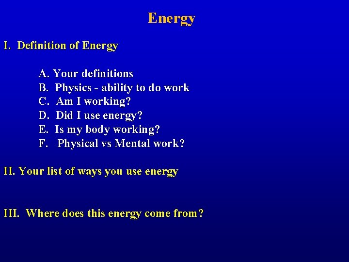 Energy I. Definition of Energy A. Your definitions B. Physics - ability to do