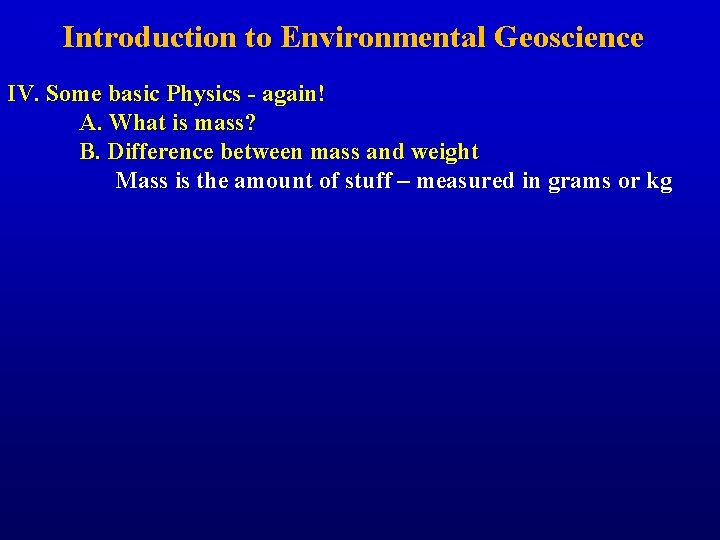 Introduction to Environmental Geoscience IV. Some basic Physics - again! A. What is mass?