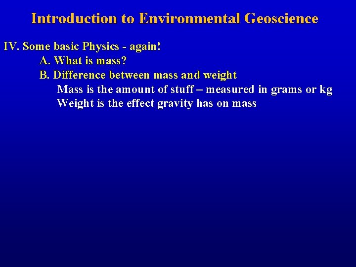 Introduction to Environmental Geoscience IV. Some basic Physics - again! A. What is mass?