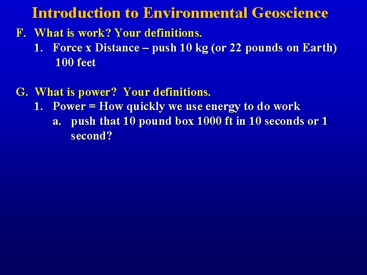 Introduction to Environmental Geoscience F. What is work? Your definitions. 1. Force x Distance