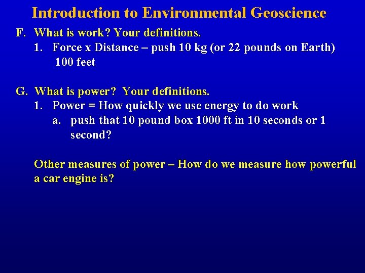Introduction to Environmental Geoscience F. What is work? Your definitions. 1. Force x Distance