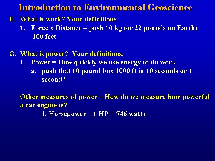 Introduction to Environmental Geoscience F. What is work? Your definitions. 1. Force x Distance