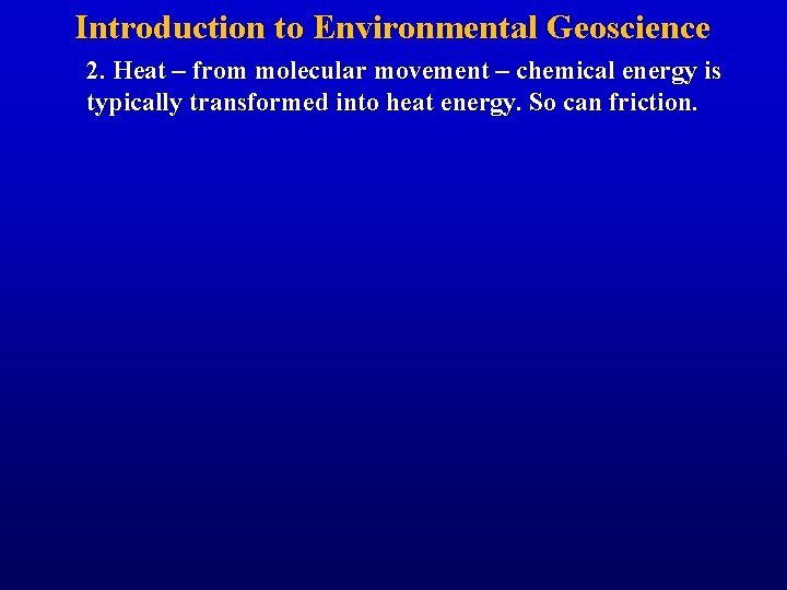 Introduction to Environmental Geoscience 2. Heat – from molecular movement – chemical energy is