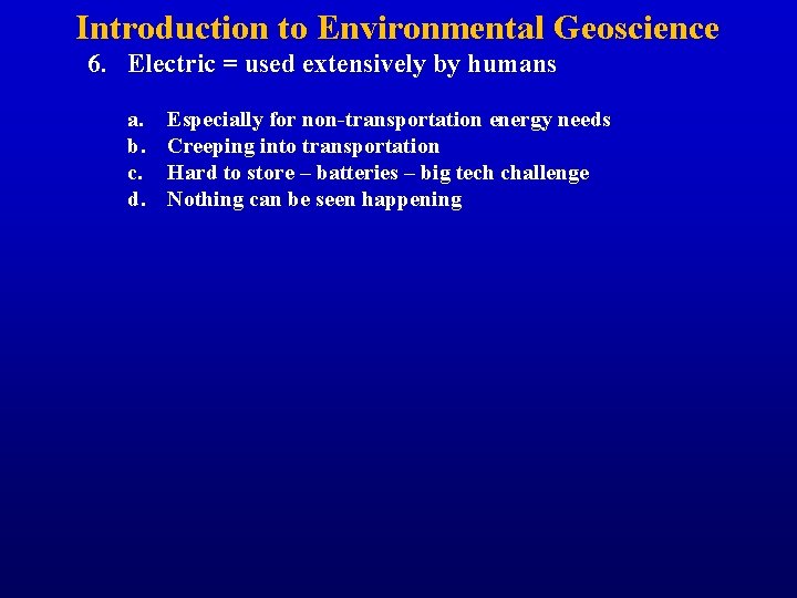 Introduction to Environmental Geoscience 6. Electric = used extensively by humans a. b. c.