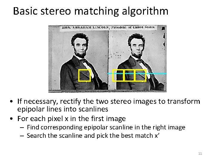 Basic stereo matching algorithm • If necessary, rectify the two stereo images to transform