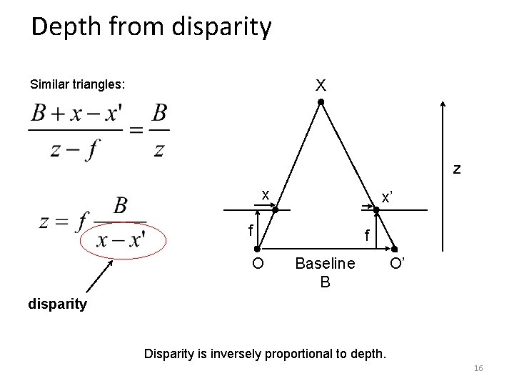Depth from disparity X Similar triangles: z x x’ f O f Baseline B
