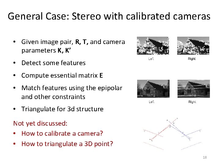 General Case: Stereo with calibrated cameras • Given image pair, R, T, and camera