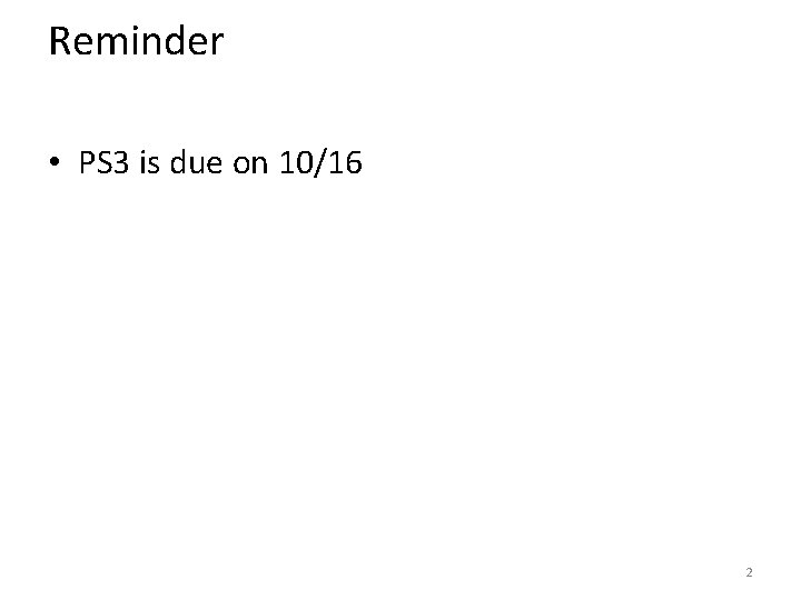 Reminder • PS 3 is due on 10/16 2 