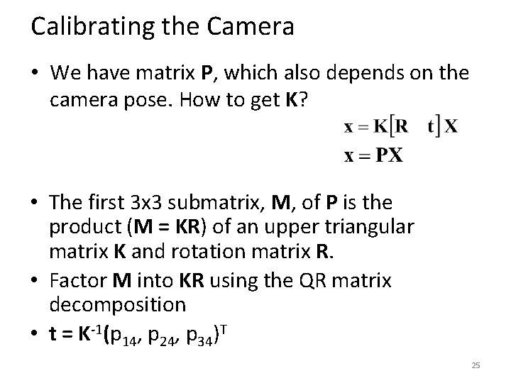 Calibrating the Camera • We have matrix P, which also depends on the camera