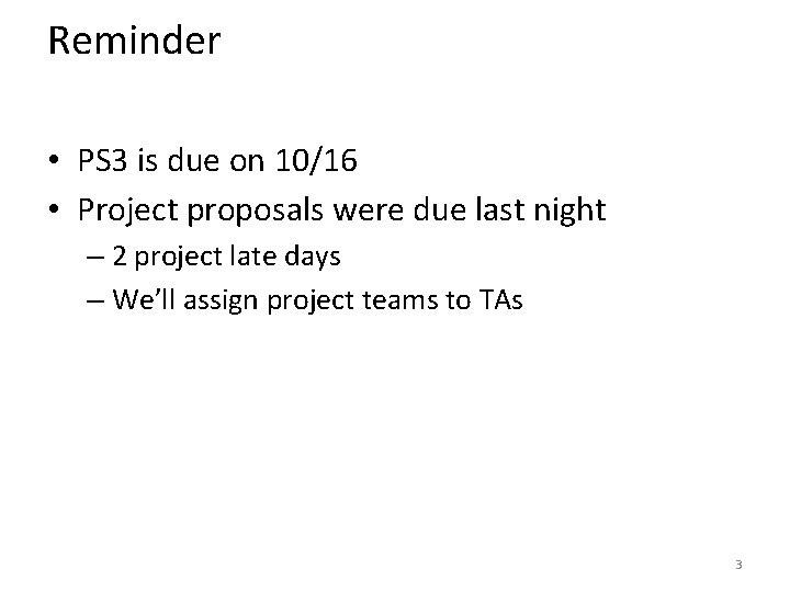 Reminder • PS 3 is due on 10/16 • Project proposals were due last