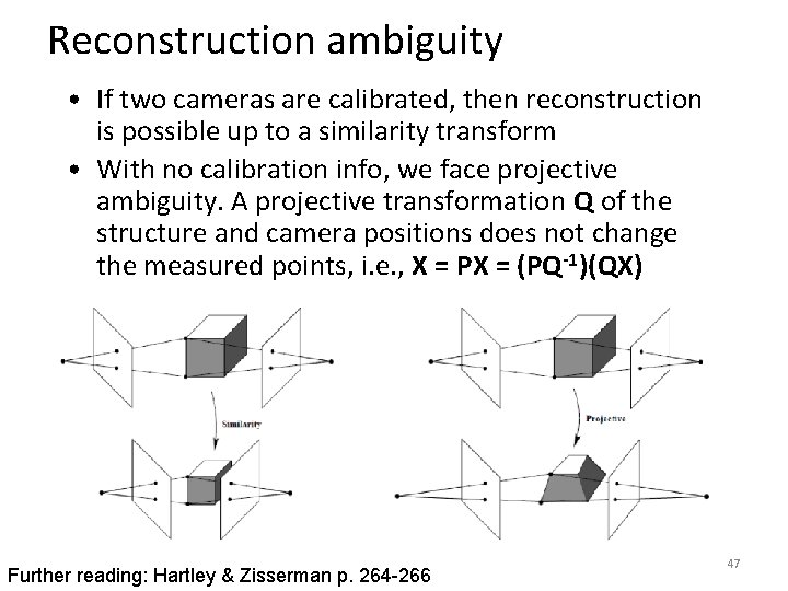 Reconstruction ambiguity • If two cameras are calibrated, then reconstruction is possible up to