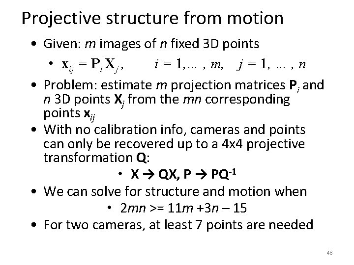 Projective structure from motion • Given: m images of n fixed 3 D points