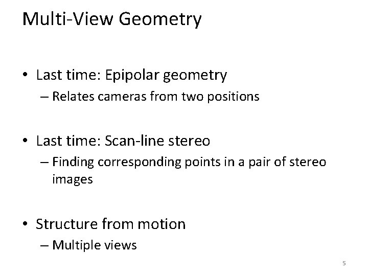 Multi-View Geometry • Last time: Epipolar geometry – Relates cameras from two positions •
