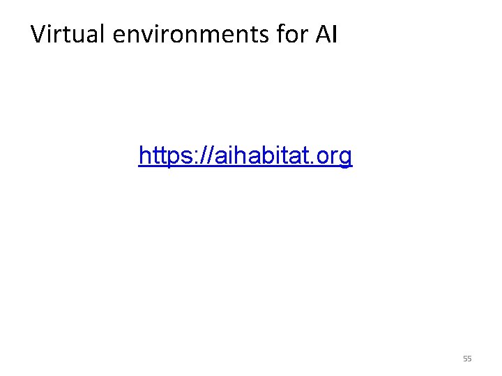 Virtual environments for AI https: //aihabitat. org 55 