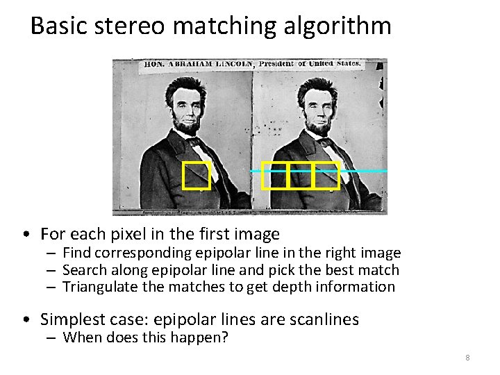 Basic stereo matching algorithm • For each pixel in the first image – Find