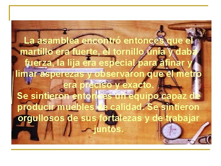 La asamblea encontró entonces que el martillo era fuerte, el tornillo unía y daba