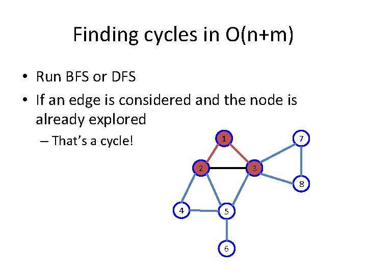 Finding cycles in O(n+m) • Run BFS or DFS • If an edge is