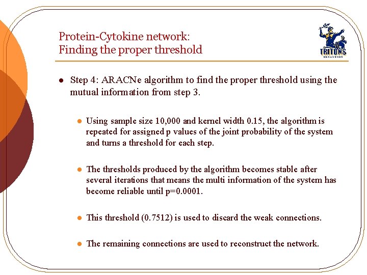 Protein-Cytokine network: Finding the proper threshold l Step 4: ARACNe algorithm to find the