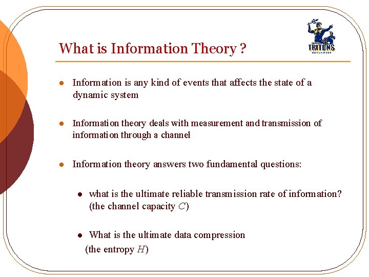 What is Information Theory ? l Information is any kind of events that affects