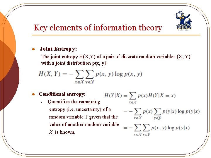 Key elements of information theory l Joint Entropy: The joint entropy H(X, Y) of
