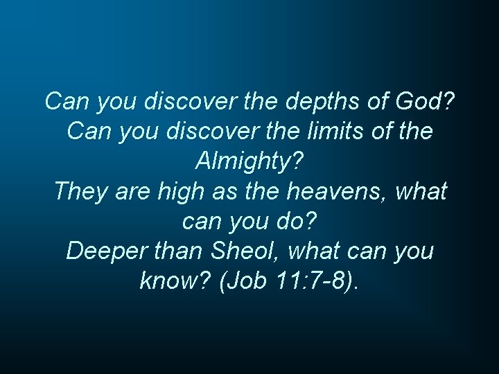 Can you discover the depths of God? Can you discover the limits of the
