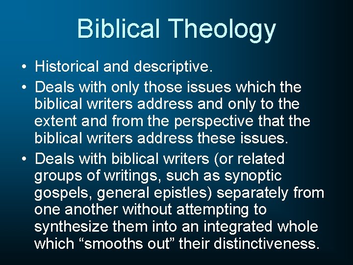 Biblical Theology • Historical and descriptive. • Deals with only those issues which the