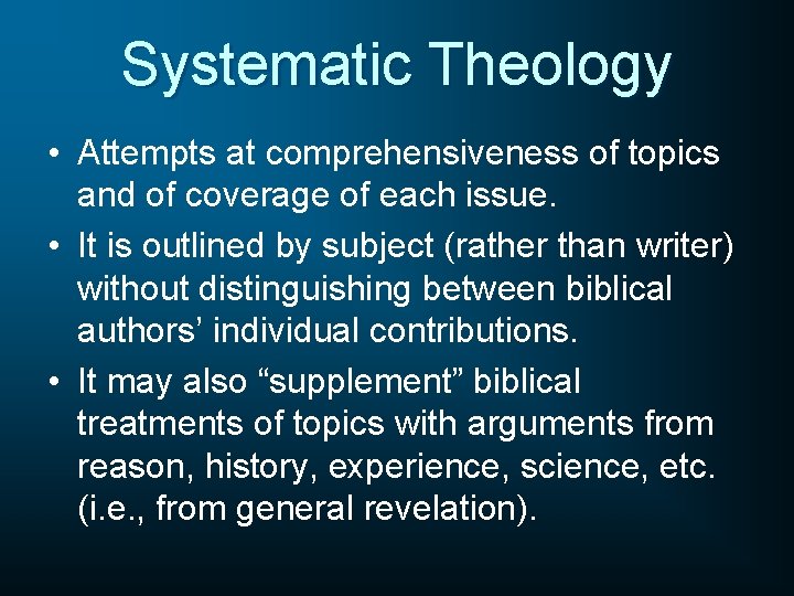 Systematic Theology • Attempts at comprehensiveness of topics and of coverage of each issue.