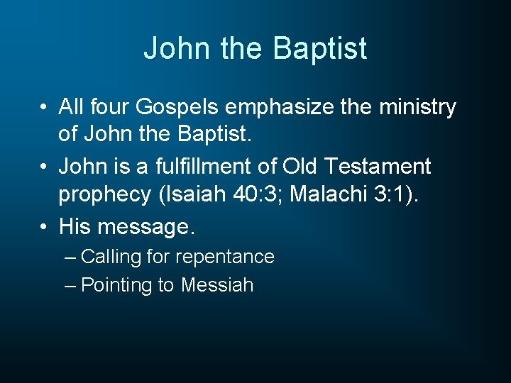 John the Baptist • All four Gospels emphasize the ministry of John the Baptist.