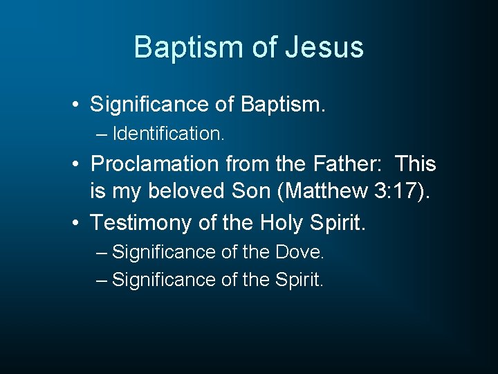 Baptism of Jesus • Significance of Baptism. – Identification. • Proclamation from the Father: