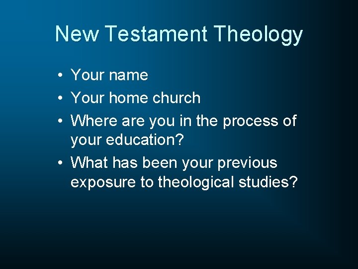 New Testament Theology • Your name • Your home church • Where are you