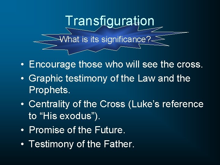 Transfiguration What is its significance? • Encourage those who will see the cross. •