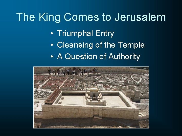 The King Comes to Jerusalem • Triumphal Entry • Cleansing of the Temple •