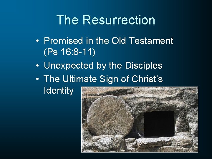 The Resurrection • Promised in the Old Testament (Ps 16: 8 -11) • Unexpected