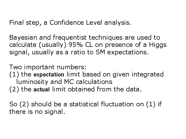 Final step, a Confidence Level analysis. Bayesian and frequentist techniques are used to calculate