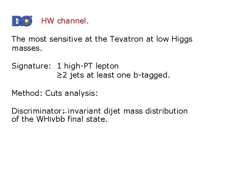 D 0: HW channel. The most sensitive at the Tevatron at low Higgs masses.