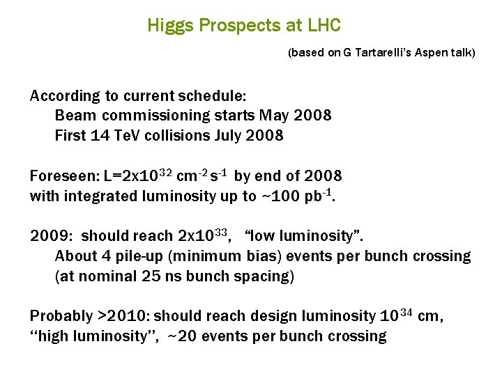 Higgs Prospects at LHC (based on G Tartarelli’s Aspen talk) According to current schedule: