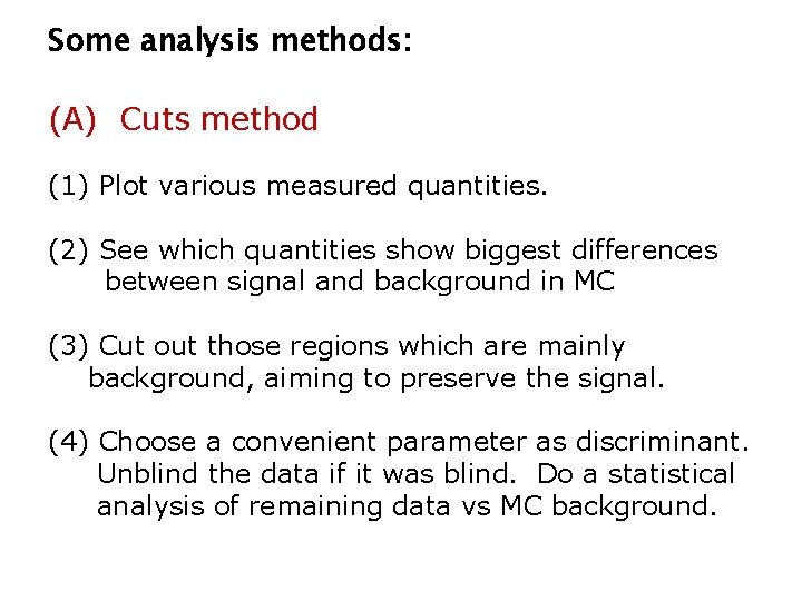 Some analysis methods: (A) Cuts method (1) Plot various measured quantities. (2) See which