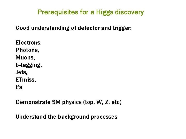 Prerequisites for a Higgs discovery Good understanding of detector and trigger: Electrons, Photons, Muons,
