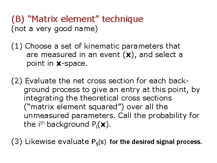 (B) “Matrix element” technique (not a very good name) (1) Choose a set of