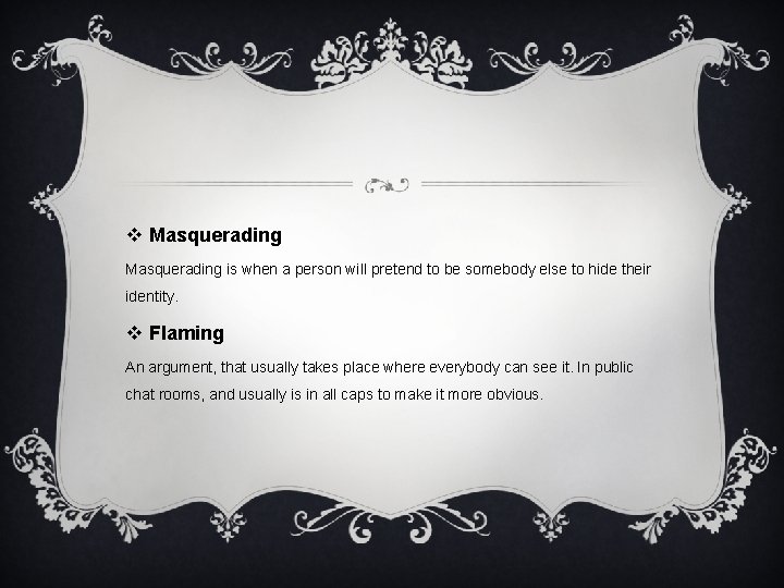 v Masquerading is when a person will pretend to be somebody else to hide