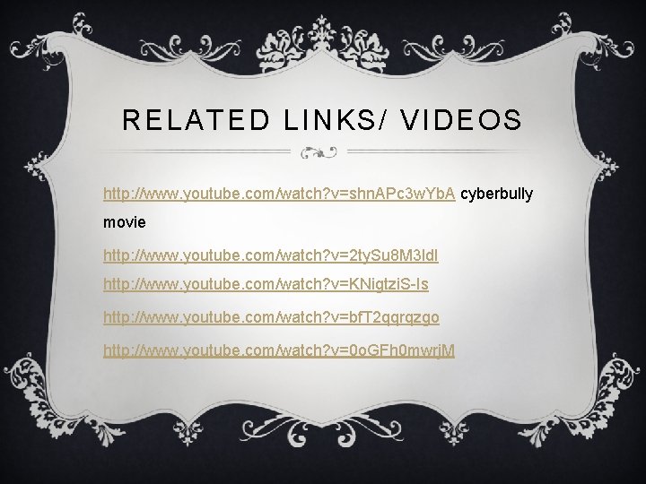 RELATED LINKS/ VIDEOS http: //www. youtube. com/watch? v=shn. APc 3 w. Yb. A cyberbully