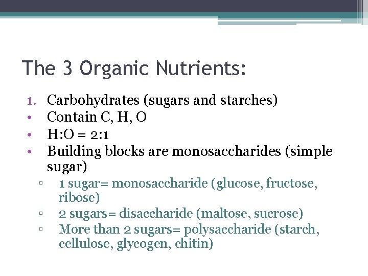 The 3 Organic Nutrients: 1. • • • Carbohydrates (sugars and starches) Contain C,