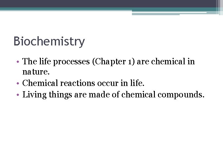Biochemistry • The life processes (Chapter 1) are chemical in nature. • Chemical reactions