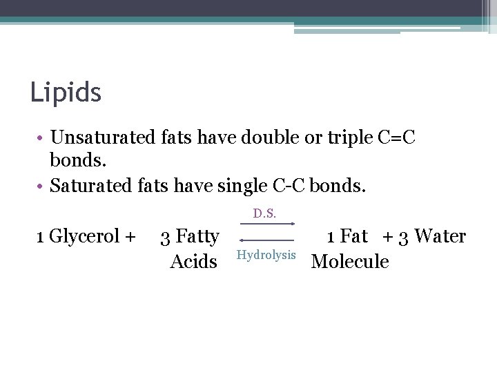 Lipids • Unsaturated fats have double or triple C=C bonds. • Saturated fats have