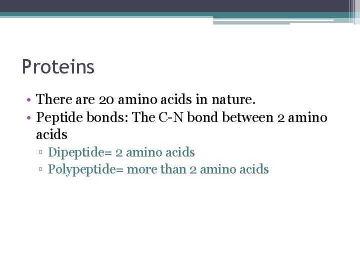 Proteins • There are 20 amino acids in nature. • Peptide bonds: The C-N